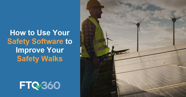 How to Use Your Safety Software to Improve Your Safety Walks